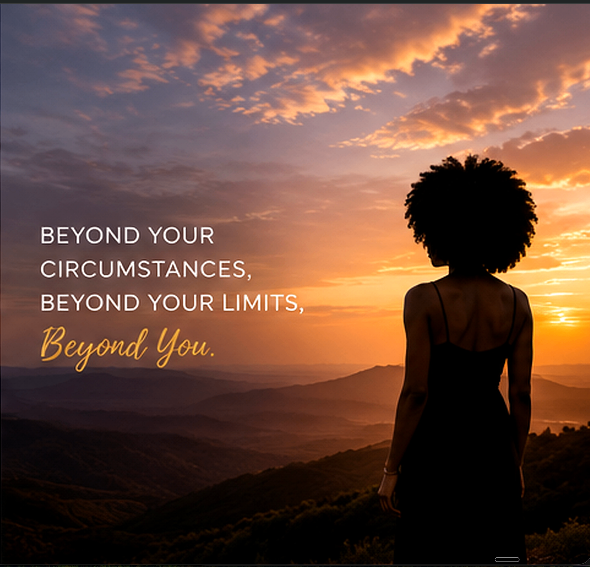 A woman watching the sunset over mountains. Beyond your circumstances, beyond your limits, beyond you.
